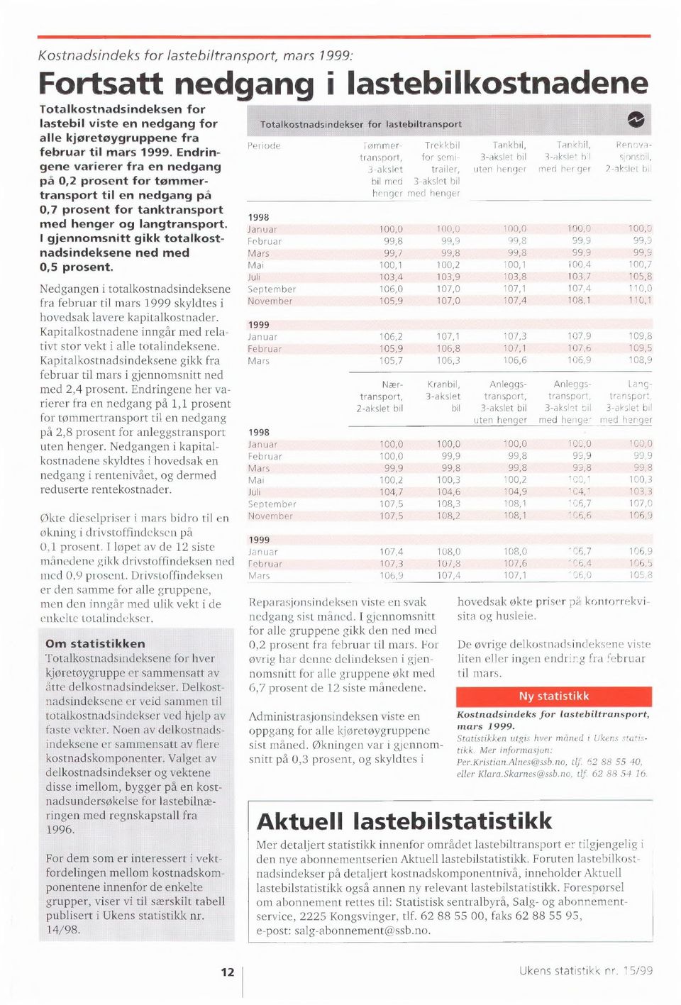 I gjennomsnitt gikk totalkostnadsindeksene ned med 0,5 prosent. Nedgangen i totalkostnadsindeksene fra februar til mars 1999 skyldtes i hovedsak lavere kapitalkostnader.