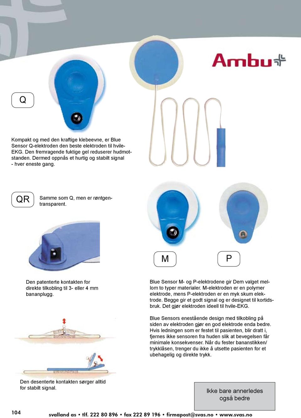 Blue Sensor M- og P-elektrodene gir Dem valget mellom to typer materialer. M-elektroden er en polymer elektrode, mens P-elektroden er en myk skum elektrode.