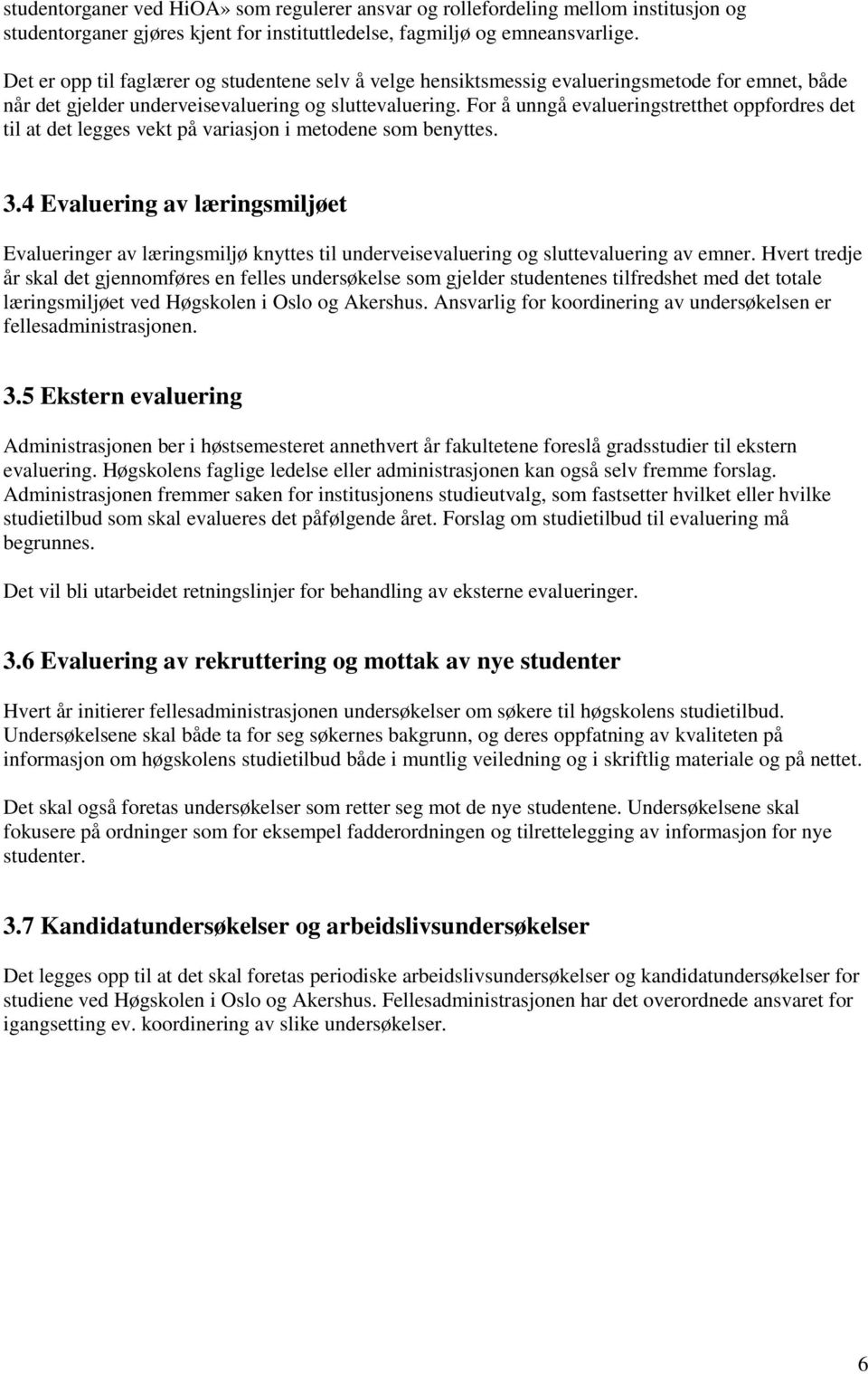 For å unngå evalueringstretthet oppfordres det til at det legges vekt på variasjon i metodene som benyttes. 3.