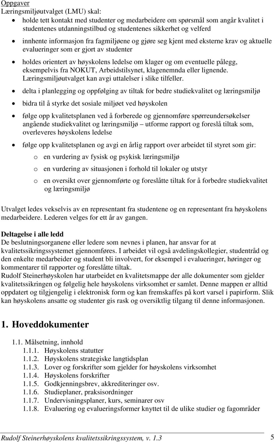 Arbeidstilsynet, klagenemnda eller lignende. kan avgi uttalelser i slike tilfeller.