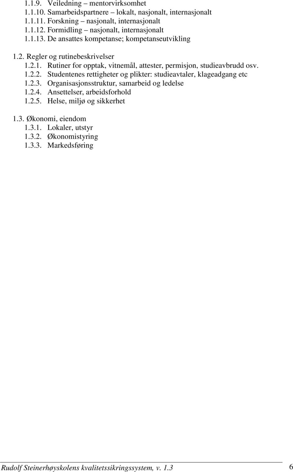 1.2.2. Studentenes rettigheter og plikter: studieavtaler, klageadgang etc 1.2.3. Organisasjonsstruktur, samarbeid og ledelse 1.2.4. Ansettelser, arbeidsforhold 1.2.5.