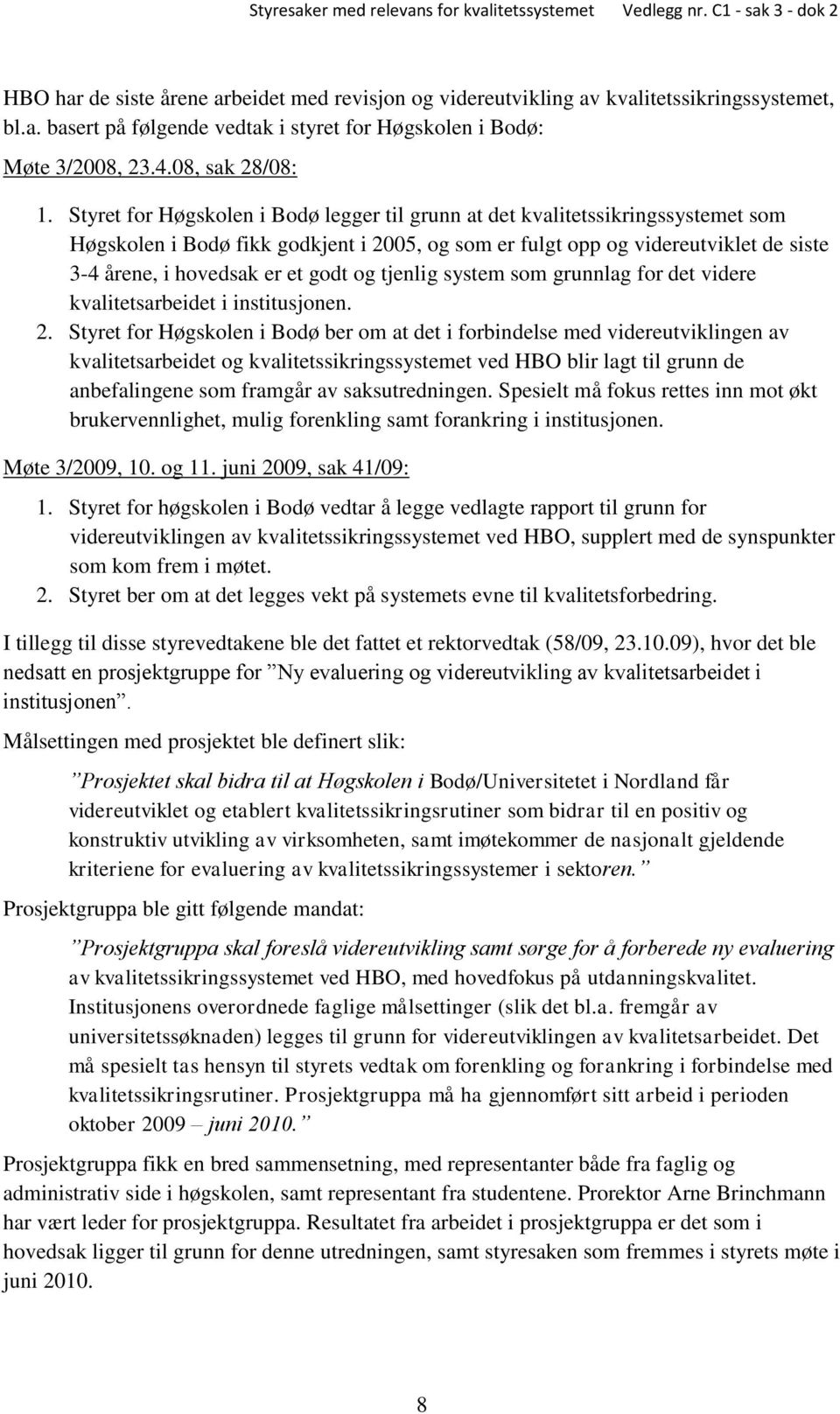 godt og tjenlig system som grunnlag for det videre kvalitetsarbeidet i institusjonen. 2.