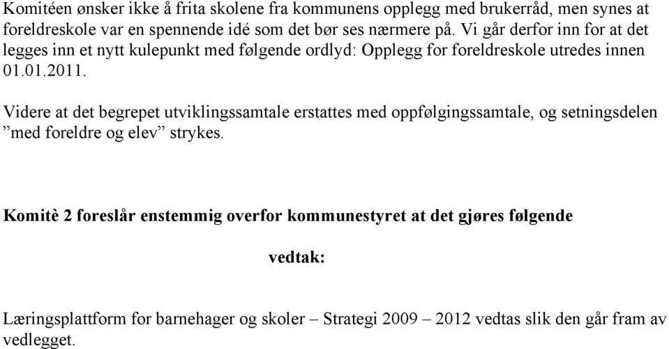 Videre at det begrepet utviklingssamtale erstattes med oppfølgingssamtale, og setningsdelen med foreldre og elev strykes.