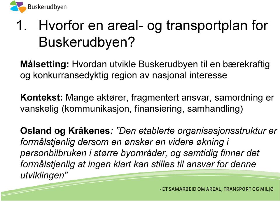 rqwhnvwmange aktører, fragmentert ansvar, samordning er vanskelig (kommunikasjon, finansiering, samhandling) 2VODQGRJ.