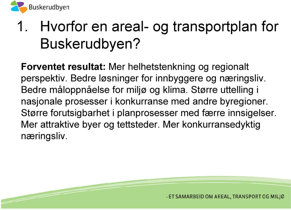 Bedre løsninger for innbyggere og næringsliv. Bedre måloppnåelse for miljø og klima.