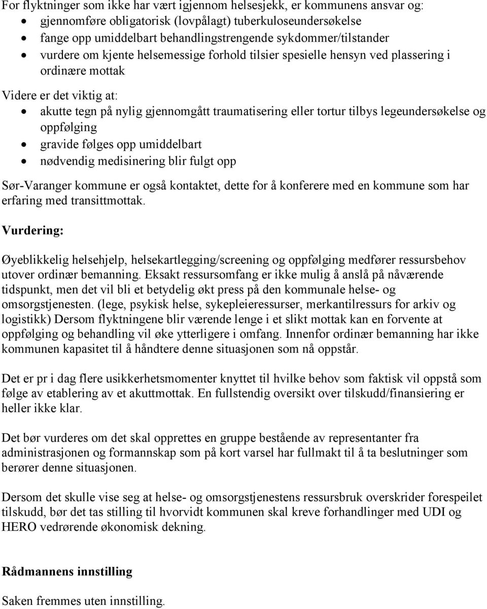 tortur tilbys legeundersøkelse og oppfølging gravide følges opp umiddelbart nødvendig medisinering blir fulgt opp Sør-Varanger kommune er også kontaktet, dette for å konferere med en kommune som har