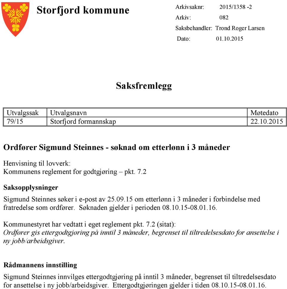 2015 Ordfører Sigmund Steinnes - søknad om etterlønn i 3 måneder Henvisning til lovverk: Kommunens reglement for godtgjøring pkt. 7.2 Saksopplysninger Sigmund Steinnes søker i e-post av 25.09.