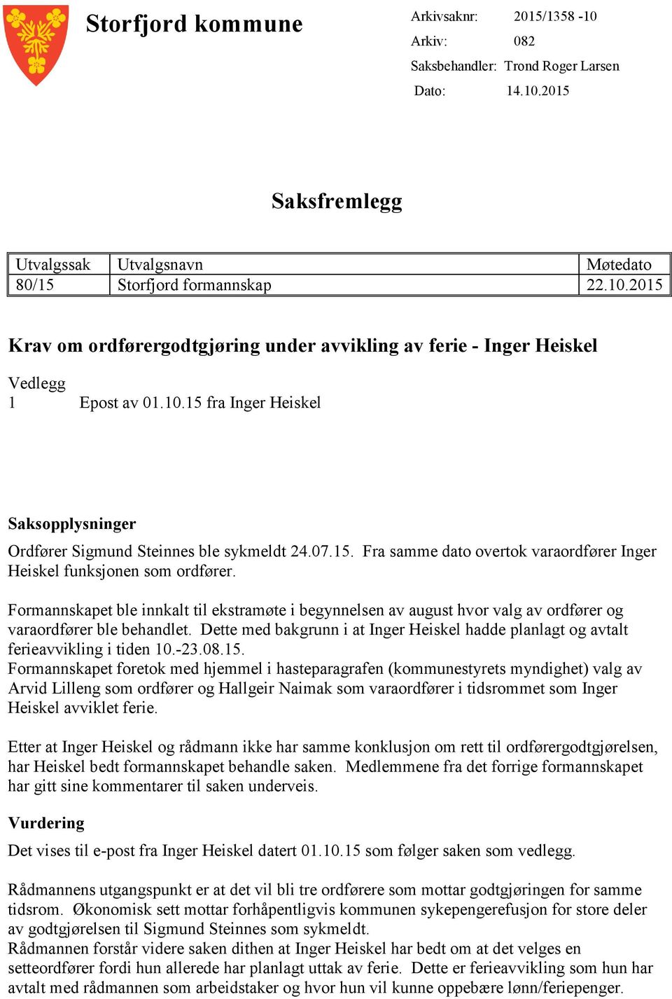 Formannskapet ble innkalt til ekstramøte i begynnelsen av august hvor valg av ordfører og varaordfører ble behandlet.