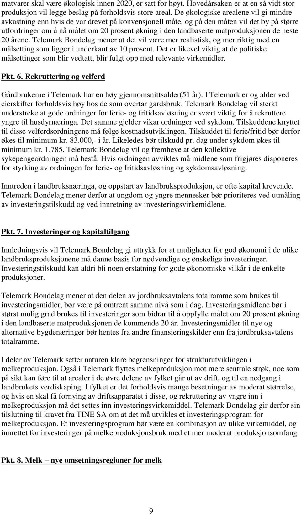 matproduksjonen de neste 20 årene. Telemark Bondelag mener at det vil være mer realistisk, og mer riktig med en målsetting som ligger i underkant av 10 prosent.