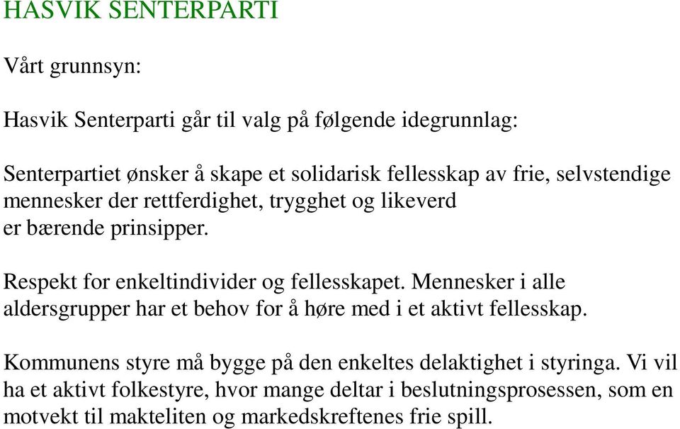 Respekt for enkeltindivider og fellesskapet. Mennesker i alle aldersgrupper har et behov for å høre med i et aktivt fellesskap.