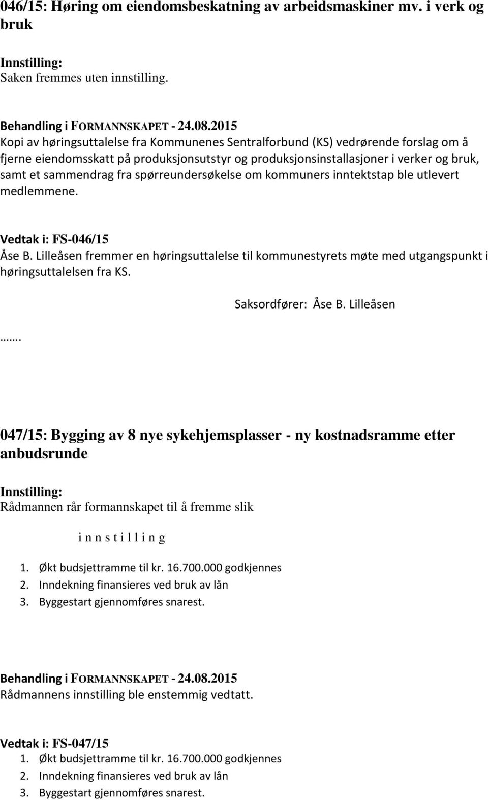 spørreundersøkelse om kommuners inntektstap ble utlevert medlemmene. Vedtak i: FS-046/15 Åse B.