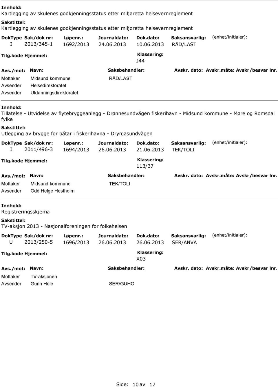 2013 RÅD/LAST J44 Helsedirektoratet tdanningsdirektoratet RÅD/LAST Tillatelse - tvidelse av flytebryggeanlegg - Drønnesundvågen fiskerihavn - - Møre og Romsdal