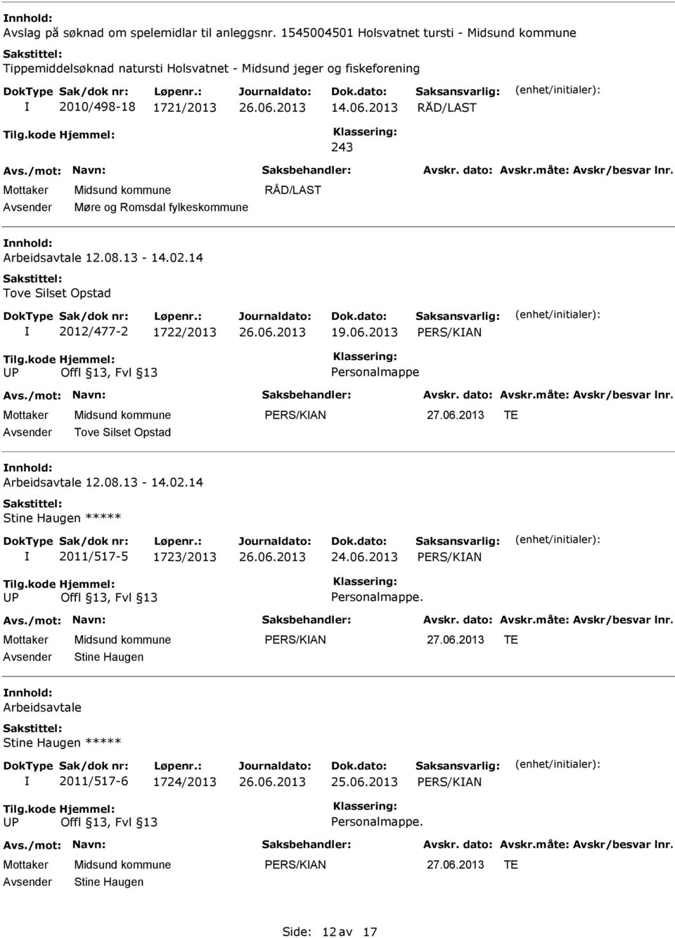 kode P Hjemmel: Offl 13, Fvl 13 Personalmappe PERS/KAN TE Tove Silset Opstad Arbeidsavtale 12.08.13-14.02.14 Stine Haugen ***** 2011/517-5 1723/2013 PERS/KAN Tilg.