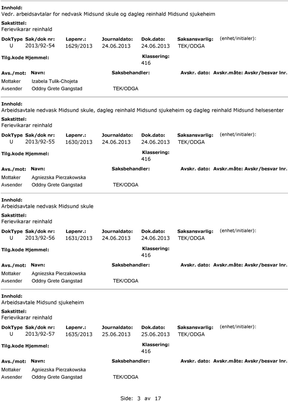 helsesenter 2013/92-55 1630/2013 Agniezska Pierzakowska Arbeidsavtale nedvask Midsund skule 2013/92-56 1631/2013