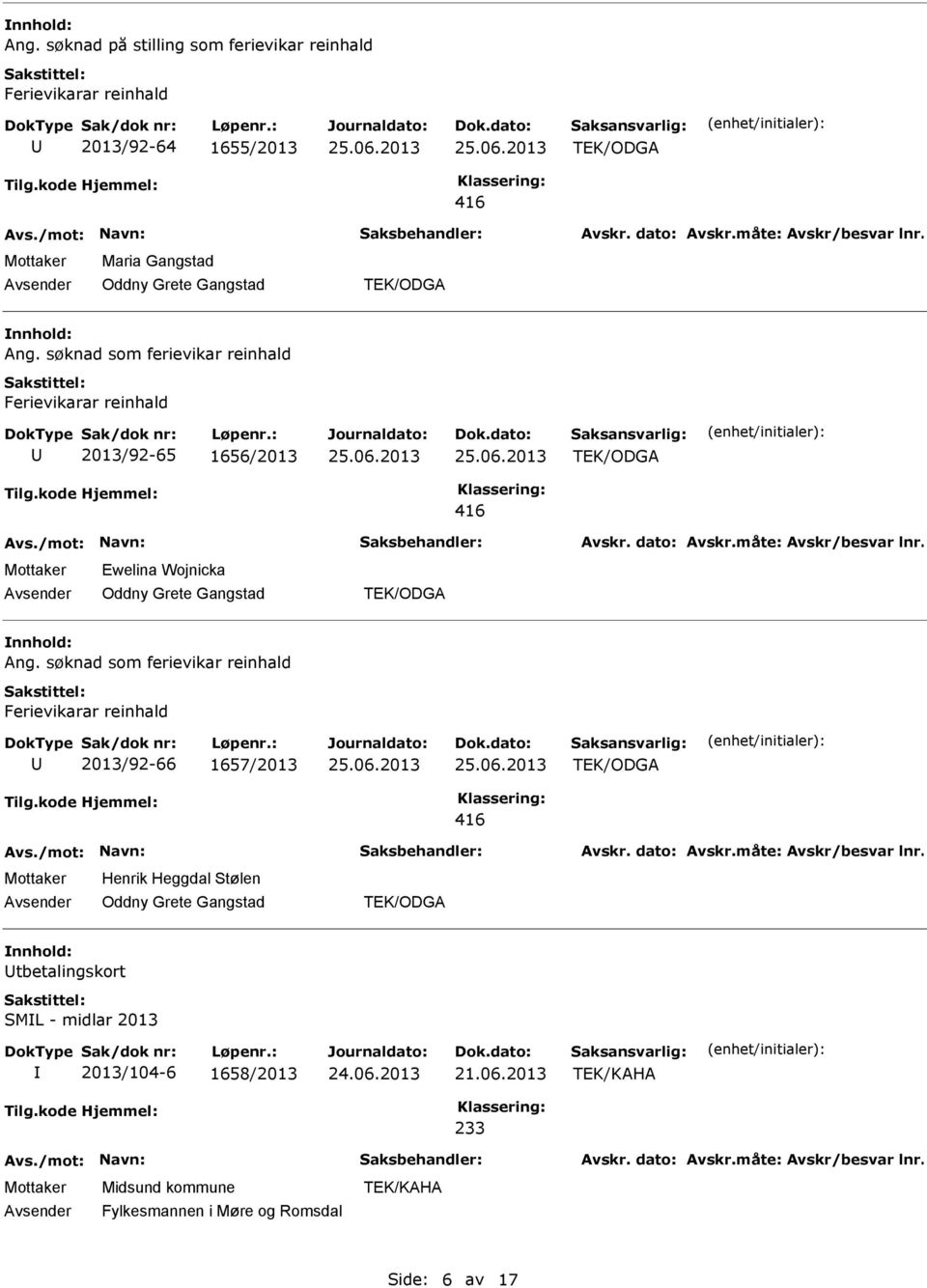 søknad som ferievikar reinhald 2013/92-66 1657/2013 Henrik Heggdal Stølen tbetalingskort