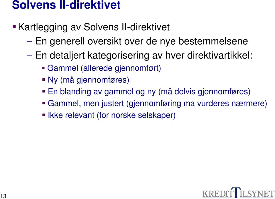 gjennomført) Ny (må gjennomføres) En blanding av gammel og ny (må delvis gjennomføres)