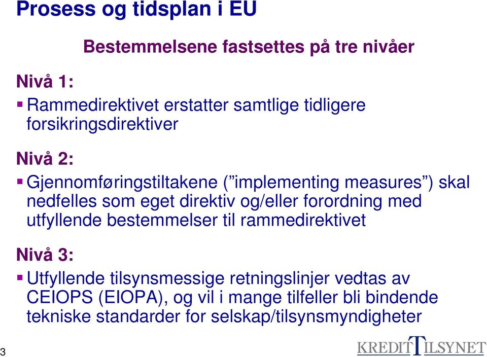 direktiv og/eller forordning med utfyllende bestemmelser til rammedirektivet Nivå 3: Utfyllende tilsynsmessige