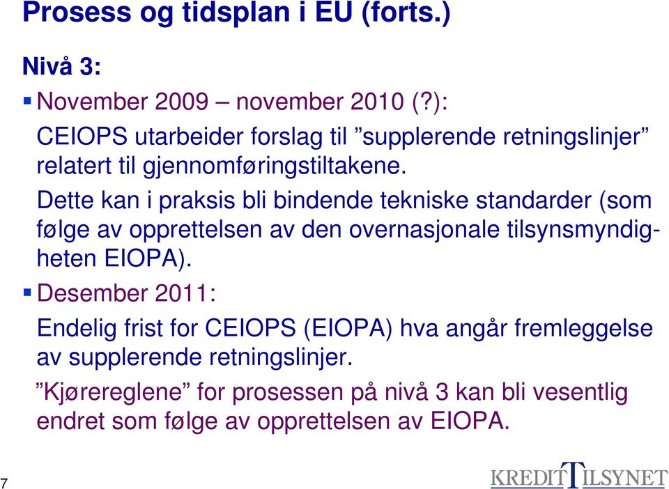 Dette kan i praksis bli bindende tekniske standarder (som følge av opprettelsen av den overnasjonale tilsynsmyndigheten