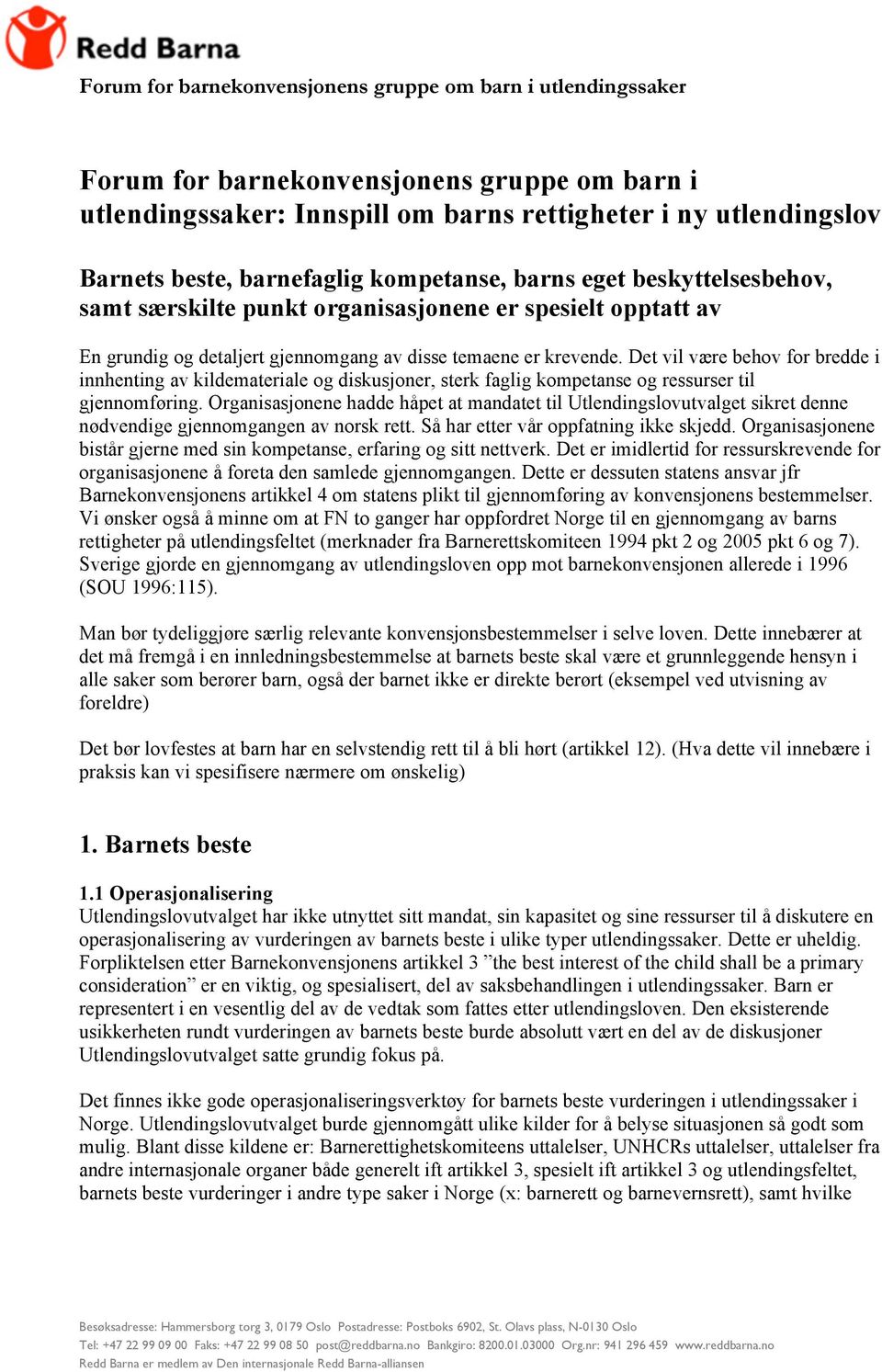 Det vil være behov for bredde i innhenting av kildemateriale og diskusjoner, sterk faglig kompetanse og ressurser til gjennomføring.