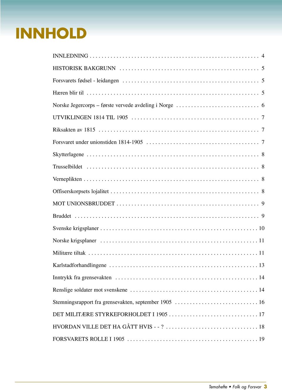 ..................................................... 7 Forsvaret under unionstiden 1814-1905...................................... 7 Skytterlagene.......................................................... 8 Trusselbildet.