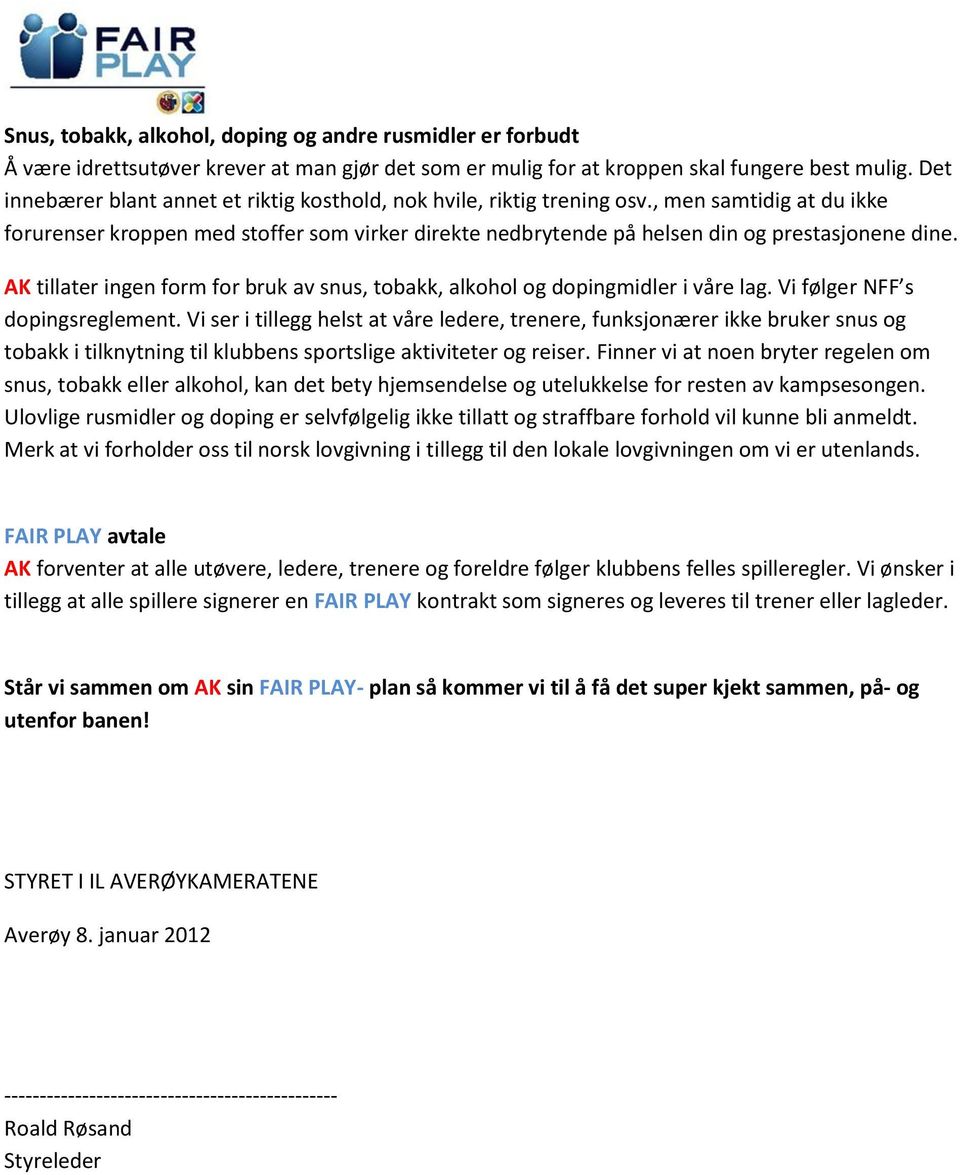 AK tillater ingen form for bruk av snus, tobakk, alkohol og dopingmidler i våre lag. Vi følger NFF s dopingsreglement.