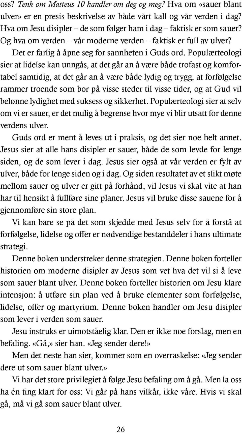 Populærteologi sier at lidelse kan unngås, at det går an å være både trofast og komfortabel samtidig, at det går an å være både lydig og trygg, at forfølgelse rammer troende som bor på visse steder