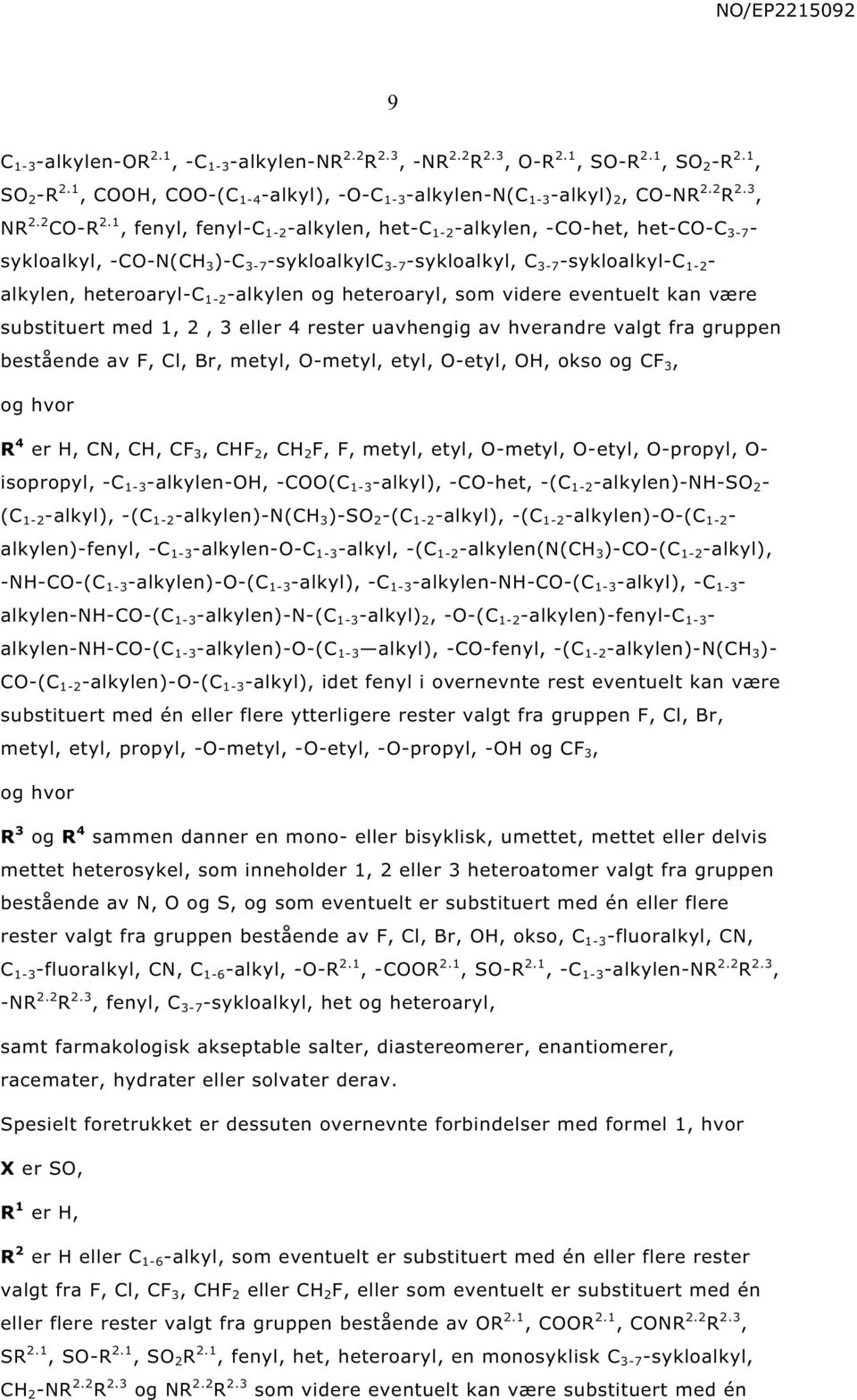 1 fenyl fenyl-c 1-2 -alkylen het-c 1-2 -alkylen -C-het het-c-c 3-7 - sykloalkyl -C-(C 3 )-C 3-7 -sykloalkylc 3-7 -sykloalkyl C 3-7 -sykloalkyl-c 1-2 - alkylen heteroaryl-c 1-2 -alkylen og heteroaryl