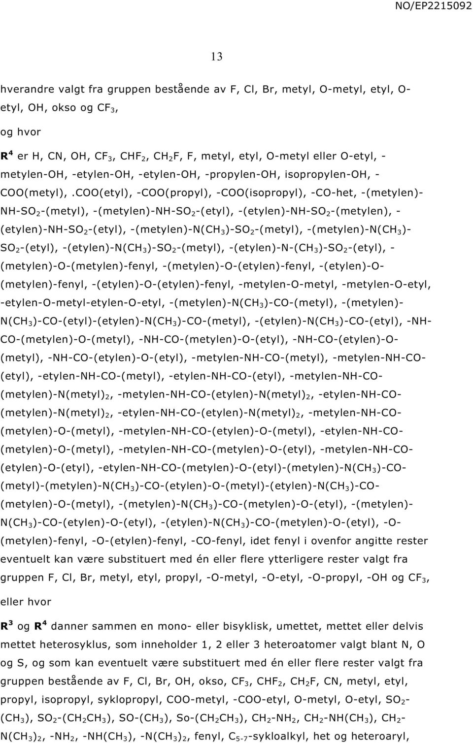 C(etyl) -C(propyl) -C(isopropyl) -C-het -(metylen)- - 2 -(metyl) -(metylen)-- 2 -(etyl) -(etylen)-- 2 -(metylen) - (etylen)-- 2 -(etyl) -(metylen)-(c 3 )- 2 -(metyl) -(metylen)-(c 3 )- 2 -(etyl)