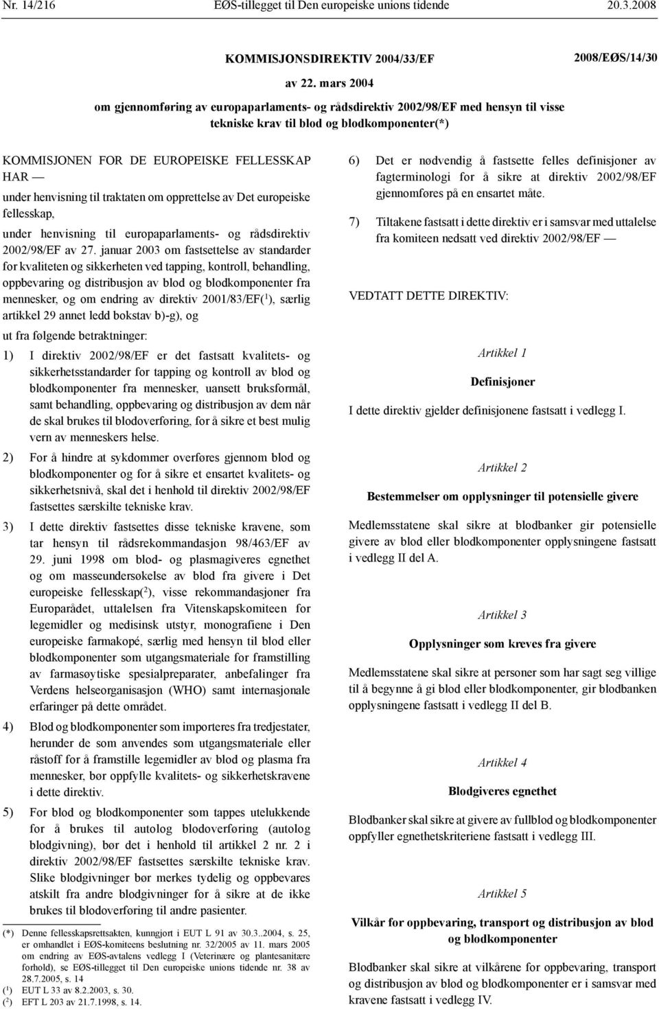 henvisning til traktaten om opprettelse av Det europeiske fellesskap, under henvisning til europaparlaments- og rådsdirektiv 2002/98/EF av 27.