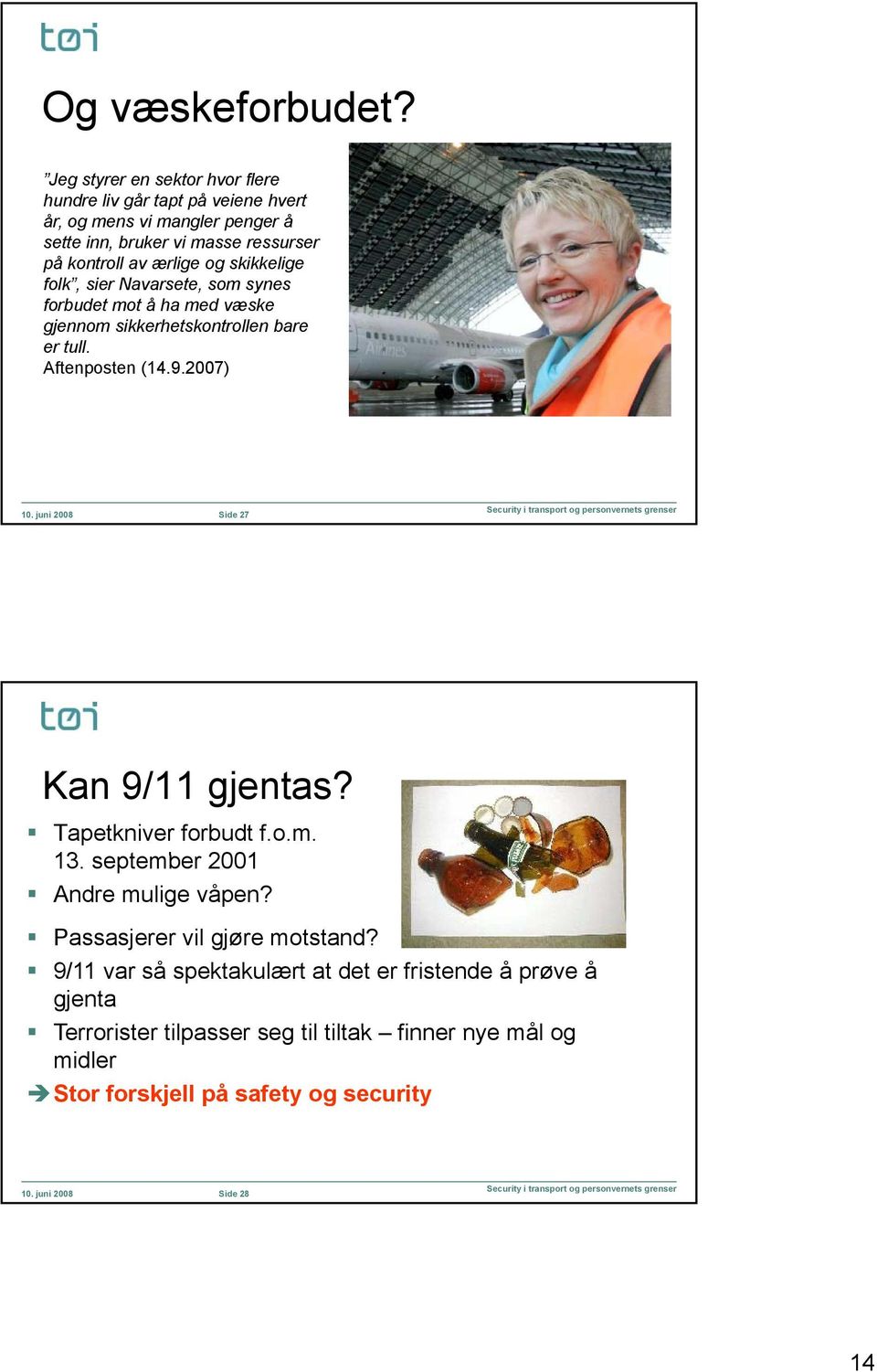 og skikkelige folk, sier Navarsete, som synes forbudet mot å ha med væske gjennom sikkerhetskontrollen bare er tull. Aftenposten (14.9.2007) 10.