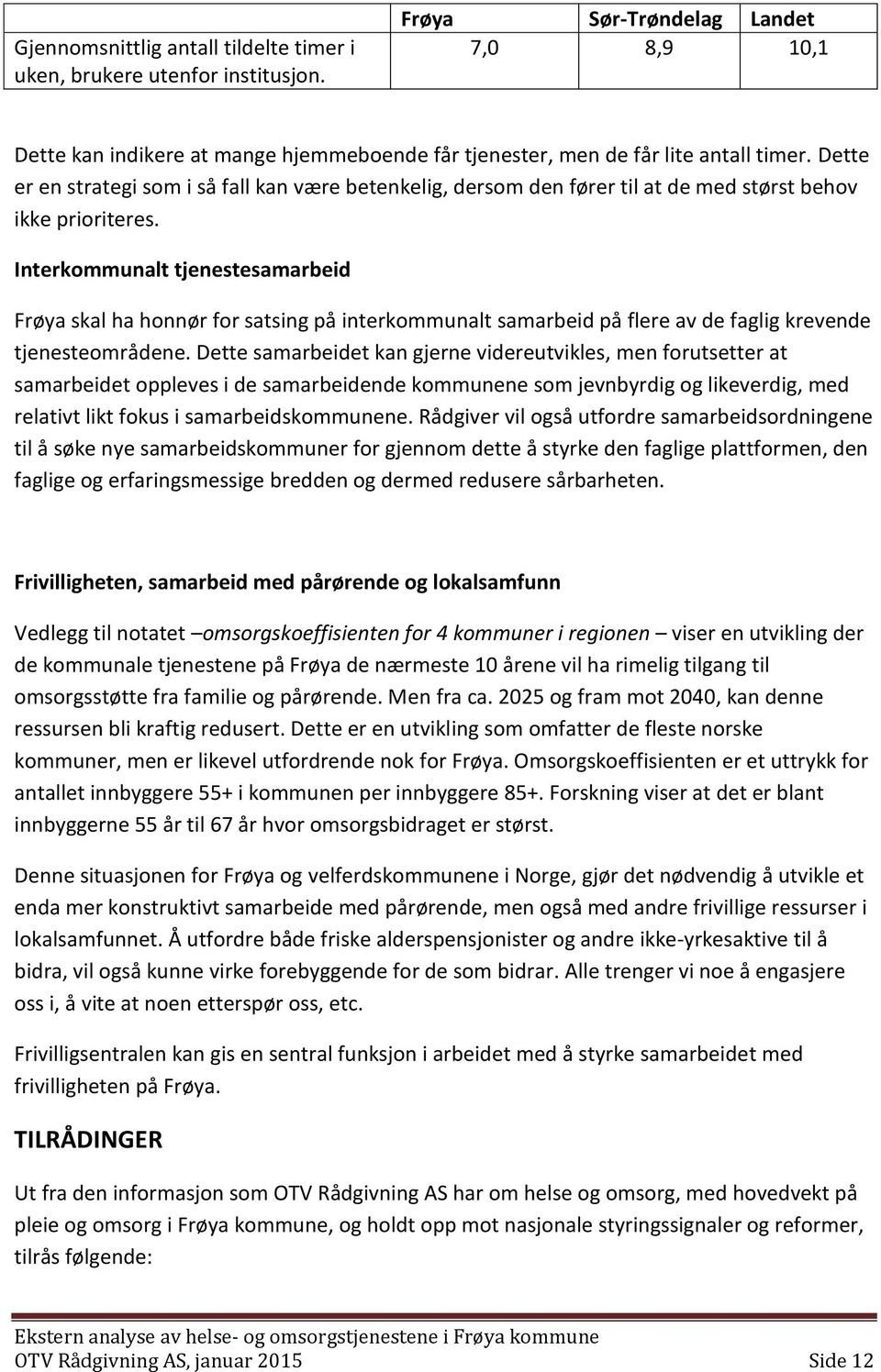 Interkommunalt tjenestesamarbeid Frøya skal ha honnør for satsing på interkommunalt samarbeid på flere av de faglig krevende tjenesteområdene.