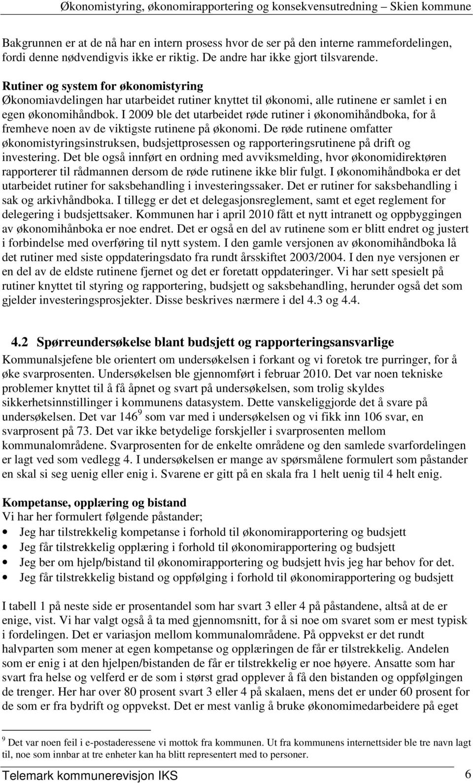 I 2009 ble det utarbeidet røde rutiner i økonomihåndboka, for å fremheve noen av de viktigste rutinene på økonomi.