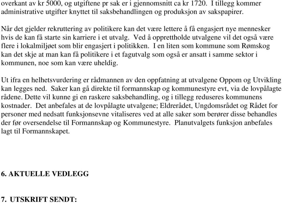 Ved å opprettholde utvalgene vil det også være flere i lokalmiljøet som blir engasjert i politikken.