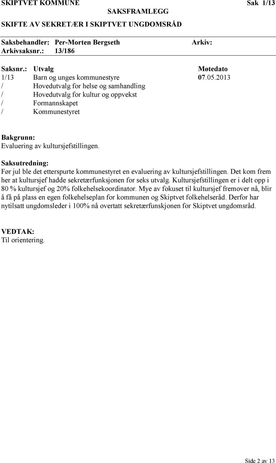 2013 / Hovedutvalg for helse og samhandling / Hovedutvalg for kultur og oppvekst / Formannskapet / Kommunestyret Bakgrunn: Evaluering av kultursjefstillingen.