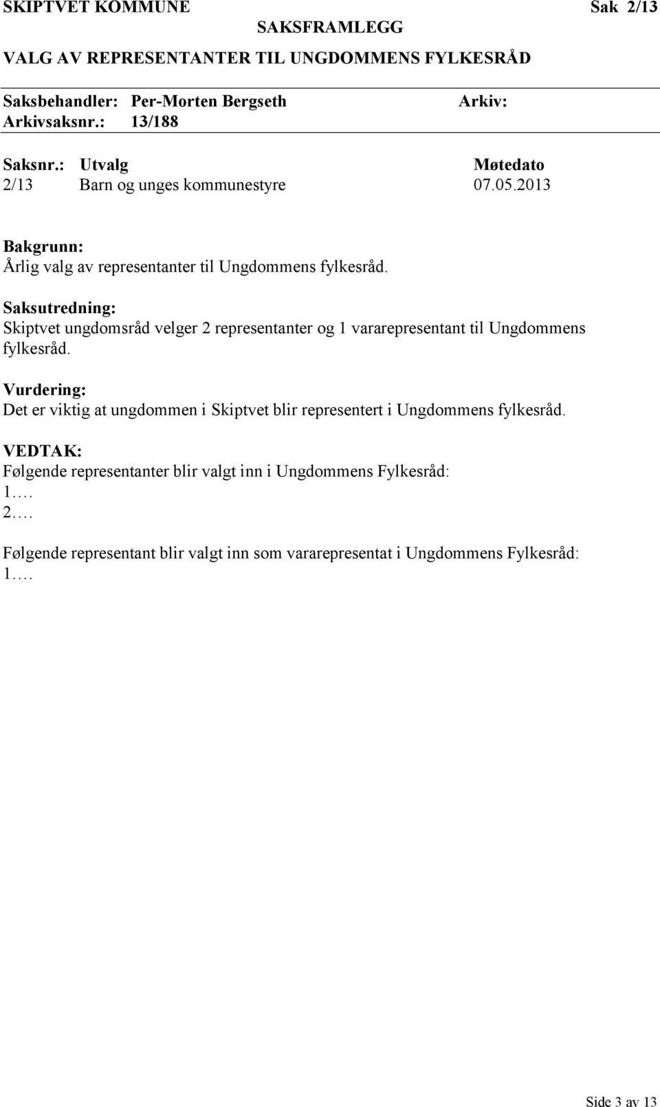 Saksutredning: Skiptvet ungdomsråd velger 2 representanter og 1 vararepresentant til Ungdommens fylkesråd.