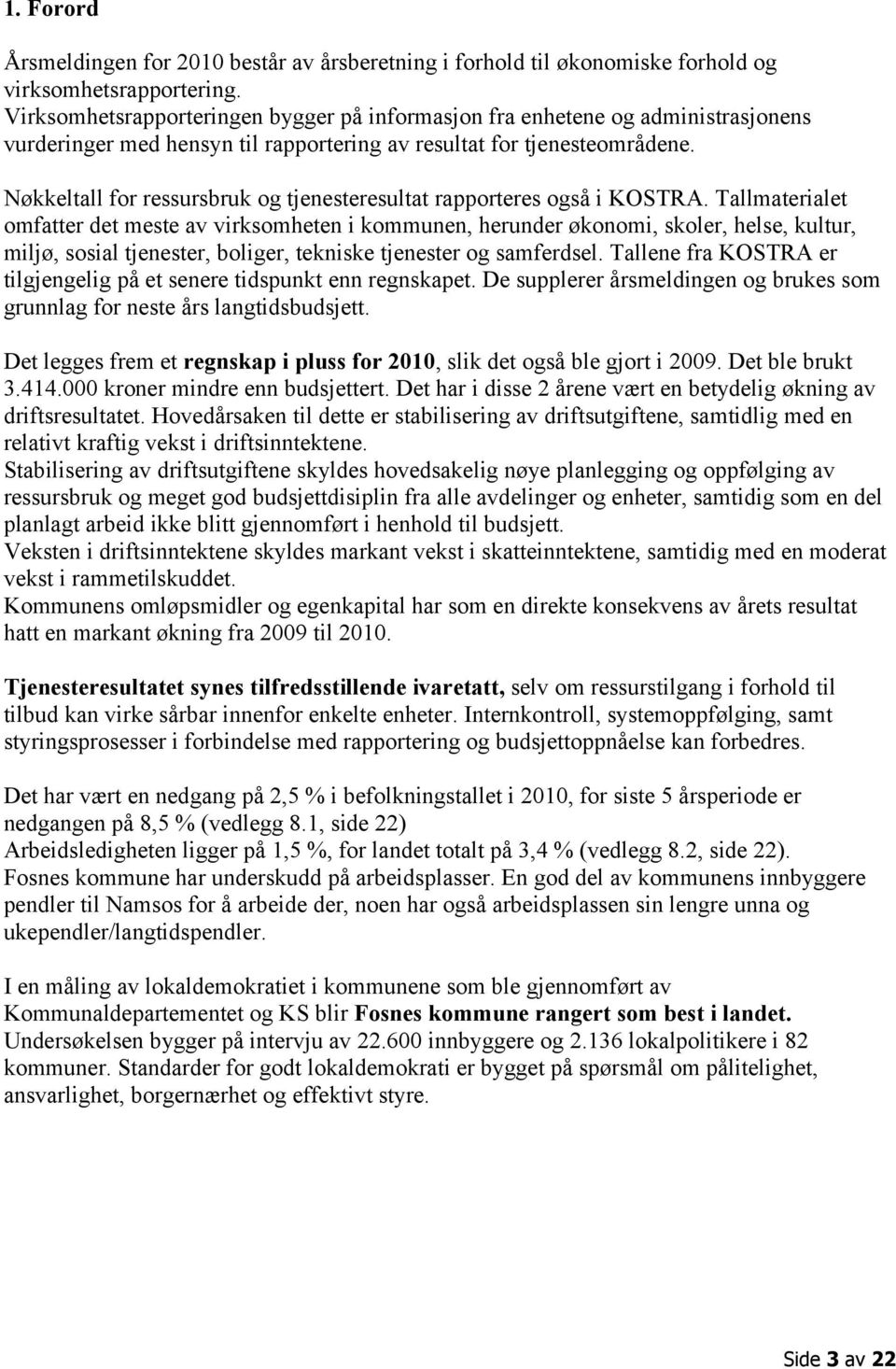 Nøkkeltall for ressursbruk og tjenesteresultat rapporteres også i KOSTRA.