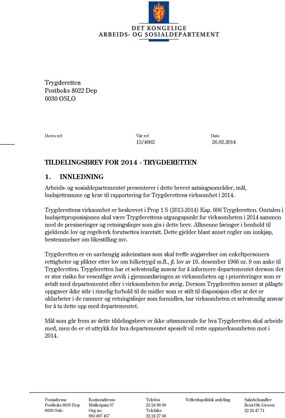 Trygderettens virksomhet er beskrevet i Prop 1 S (2013-2014) Kap. 606 Trygderetten.