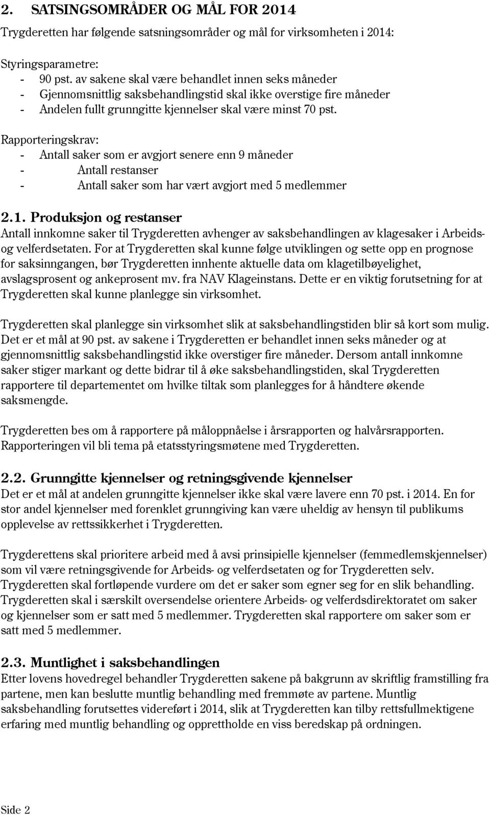 Rapporteringskrav: - Antall saker som er avgjort senere enn 9 måneder - Antall restanser - Antall saker som har vært avgjort med 5 medlemmer 2.1.