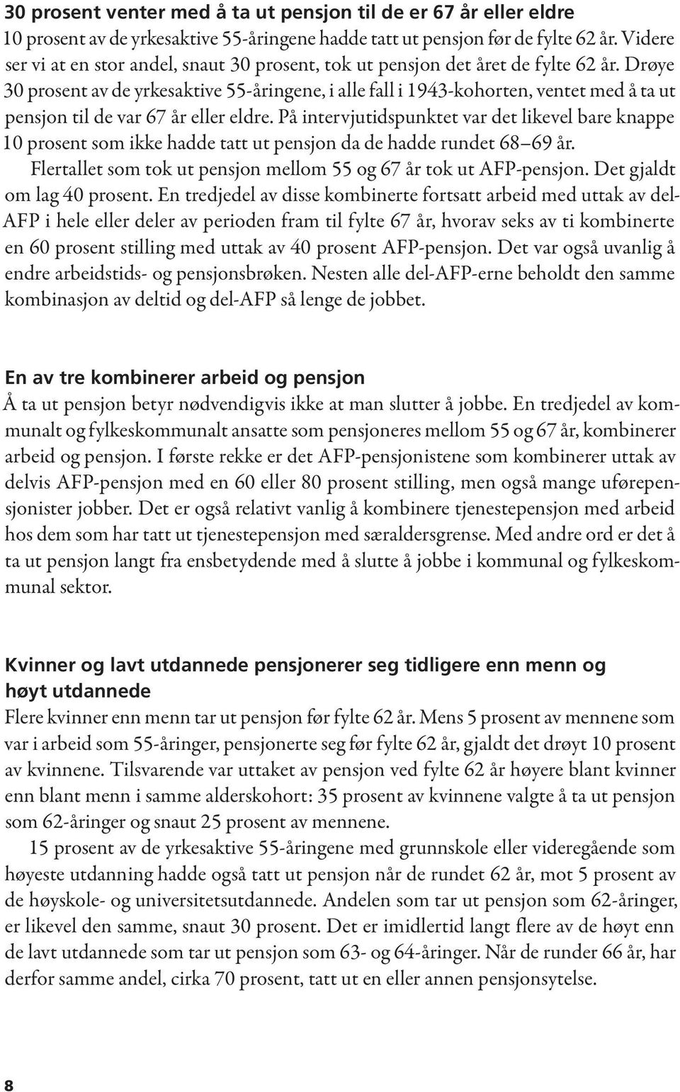 Drøye 30 prosent av de yrkesaktive 55-åringene, i alle fall i 1943-kohorten, ventet med å ta ut pensjon til de var 67 år eller eldre.