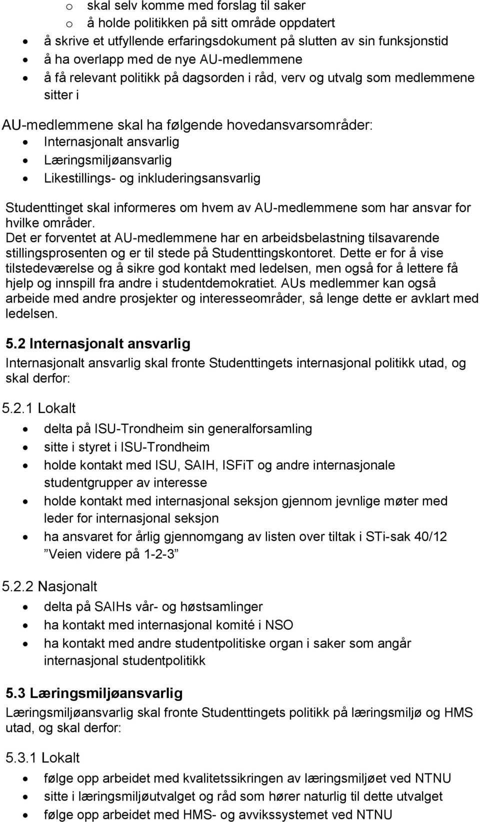 inkluderingsansvarlig Studenttinget skal informeres om hvem av AU-medlemmene som har ansvar for hvilke områder.