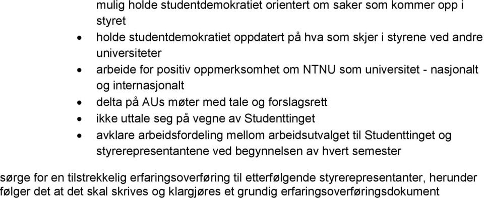 Studenttinget avklare arbeidsfordeling mellom arbeidsutvalget til Studenttinget og styrerepresentantene ved begynnelsen av hvert semester sørge for en