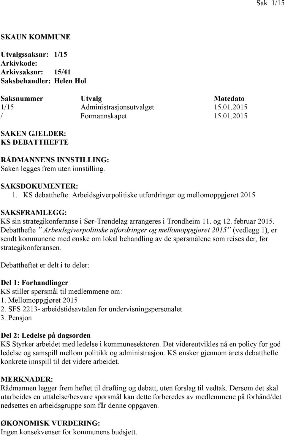 KS debatthefte: Arbeidsgiverpolitiske utfordringer og mellomoppgjøret 2015 SAKSFRAMLEGG: KS sin strategikonferanse i Sør-Trøndelag arrangeres i Trondheim 11. og 12. februar 2015.