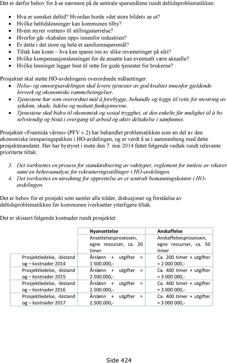 Tiltak kan koste hva kan spares inn av slike investeringer på sikt? Hvilke kompensasjonsløsninger for de ansatte kan eventuelt være aktuelle?