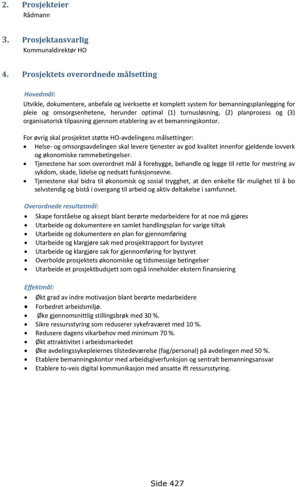 turnusløsning, (2) planprosess og (3) organisatorisk tilpasning gjennom etablering av et bemanningskontor.