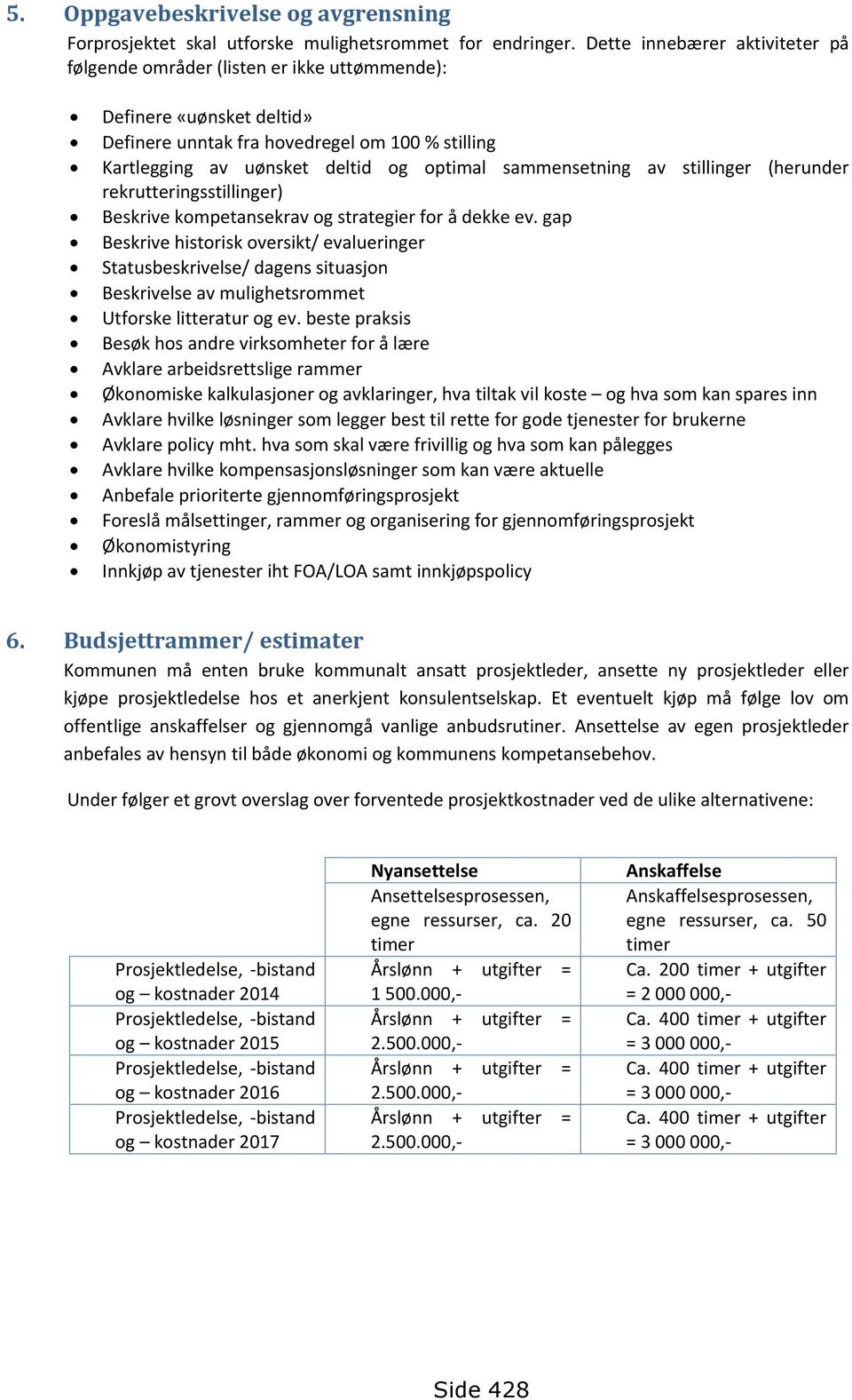 sammensetning av stillinger (herunder rekrutteringsstillinger) Beskrive kompetansekrav og strategier for å dekke ev.