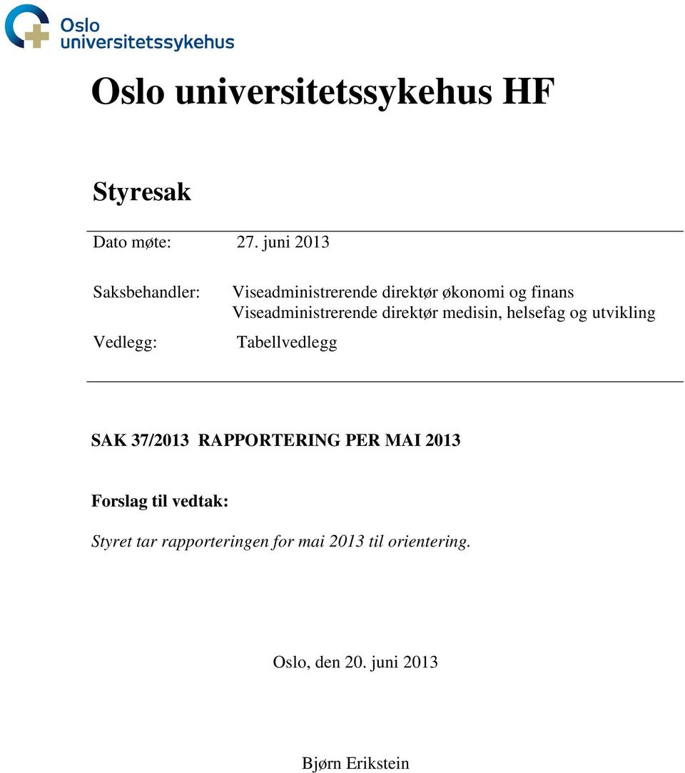 Viseadministrerende direktør medisin, helsefag og utvikling Tabellvedlegg SAK 37/2013