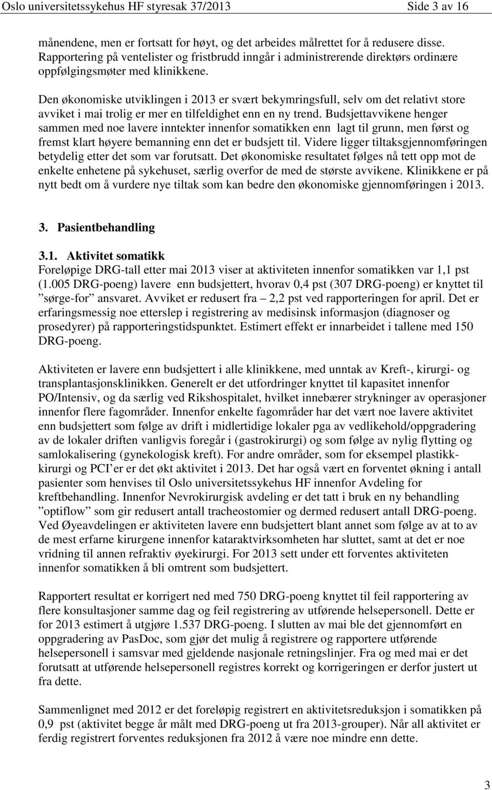 Den økonomiske utviklingen i 2013 er svært bekymringsfull, selv om det relativt store avviket i mai trolig er mer en tilfeldighet enn en ny trend.