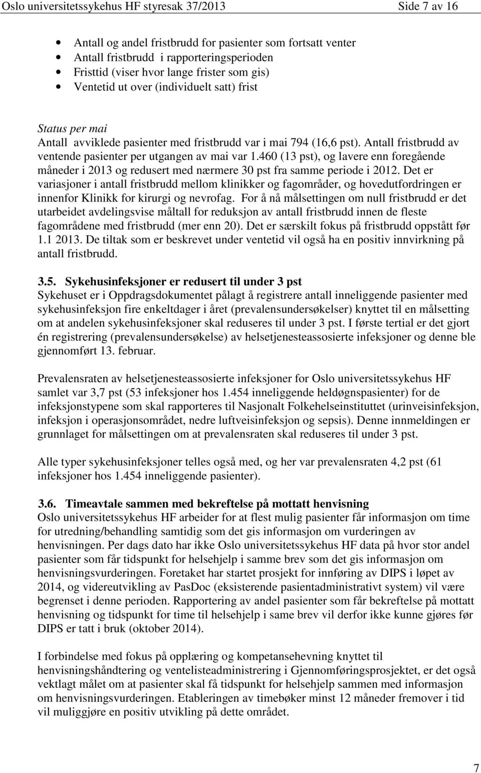 460 (13 pst), og lavere enn foregående måneder i 2013 og redusert med nærmere 30 pst fra samme periode i 2012.