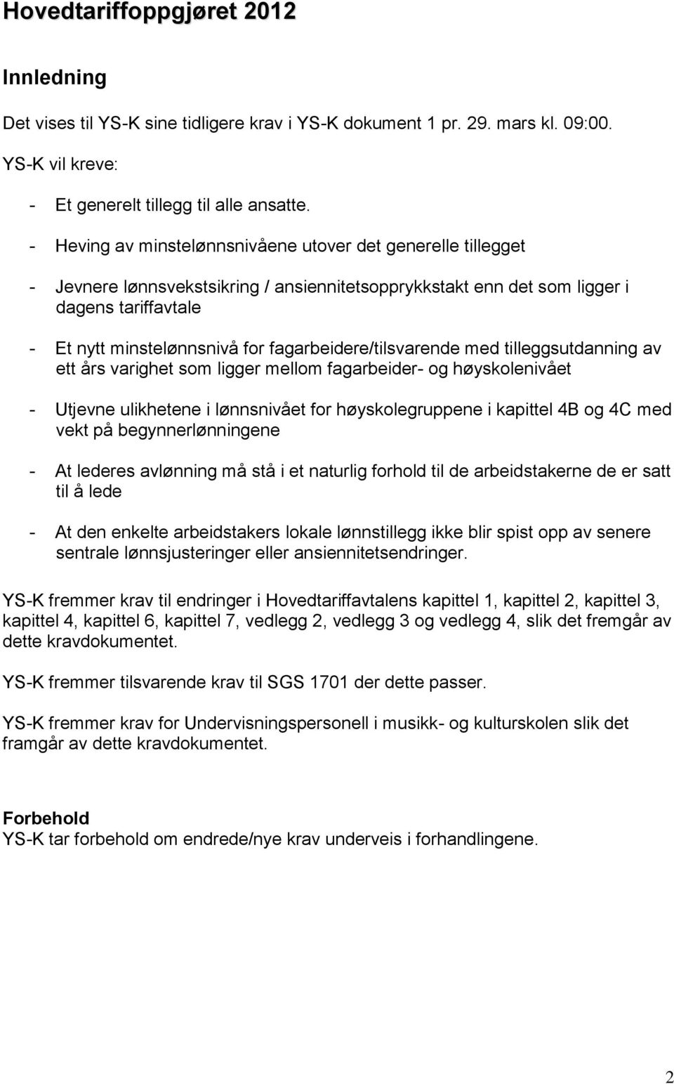 fagarbeidere/tilsvarende med tilleggsutdanning av ett års varighet som ligger mellom fagarbeider- og høyskolenivået - Utjevne ulikhetene i lønnsnivået for høyskolegruppene i kapittel 4B og 4C med