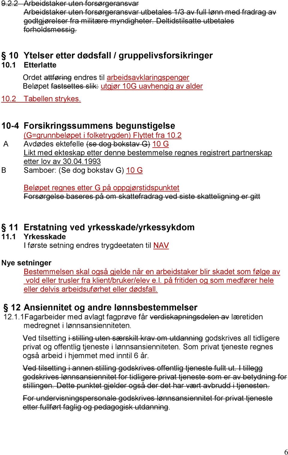 10-4 Forsikringssummens begunstigelse A B (G=grunnbeløpet i folketrygden) Flyttet fra 10.